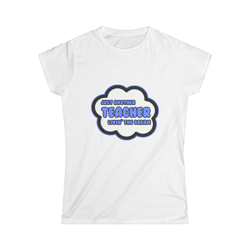 Teacher .. Livin' The Dream - Women's Softstyle Tee