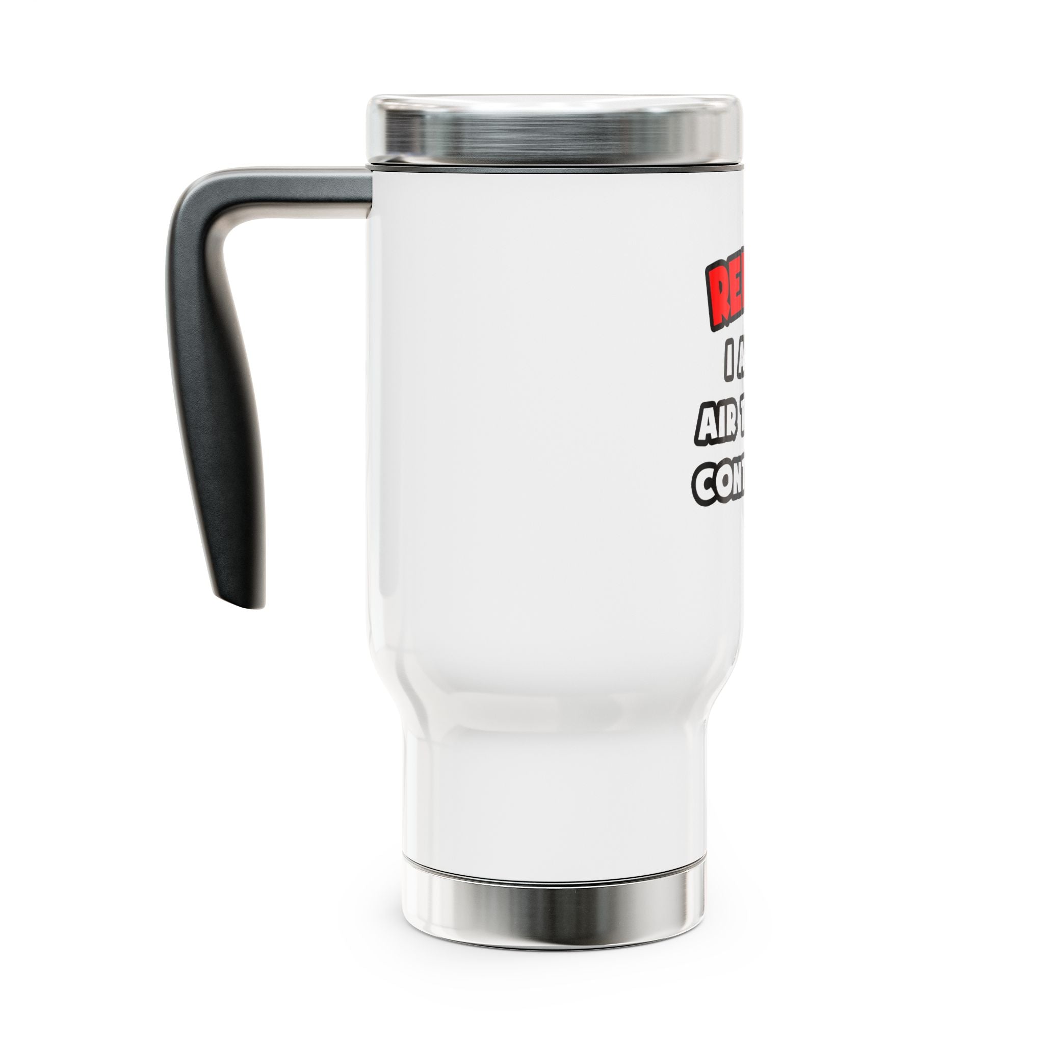 Relax ... I Am An Air Traffic Controller - Stainless Steel Travel Mug with Handle, 14oz