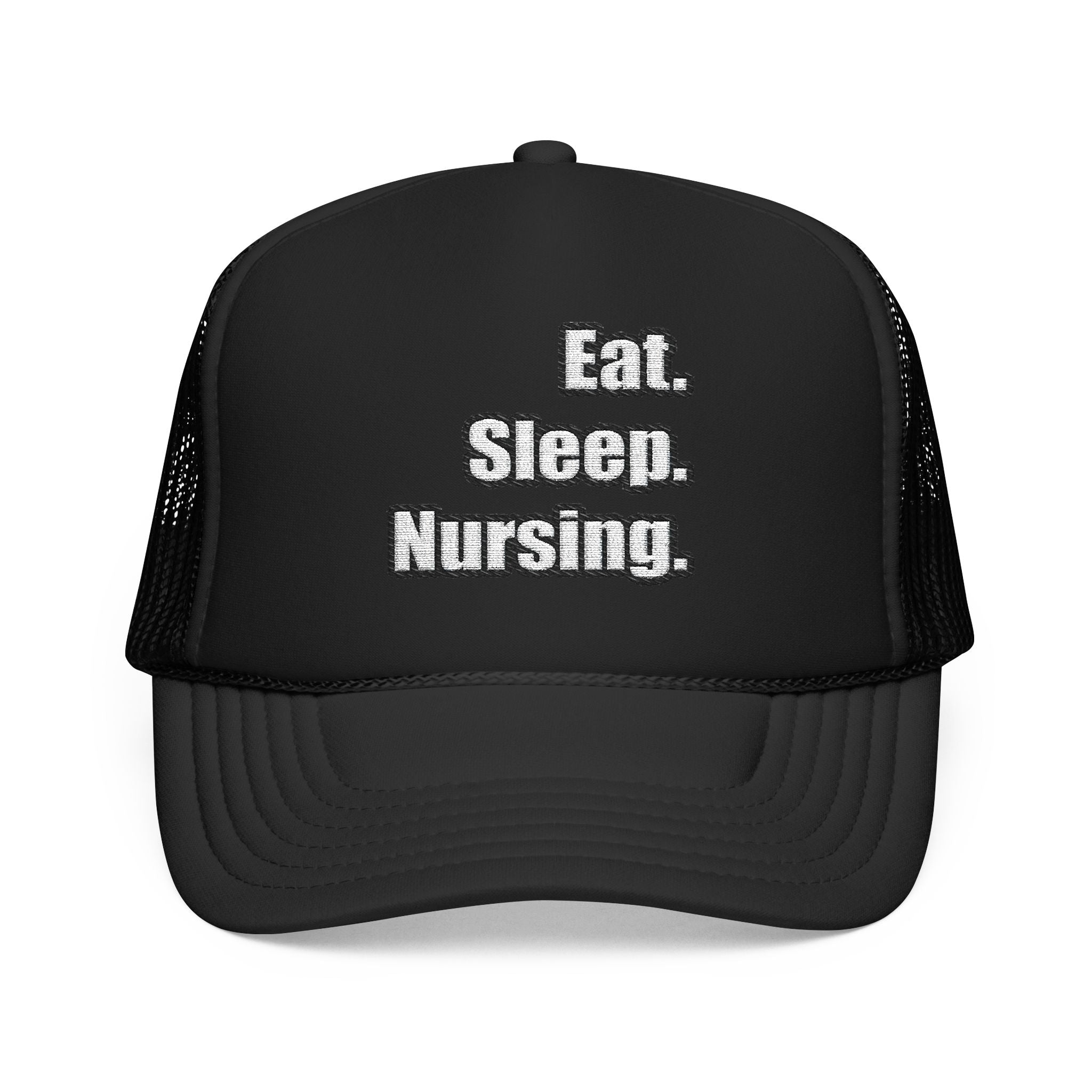 Eat. Sleep. Nursing. - Foam Trucker Hat