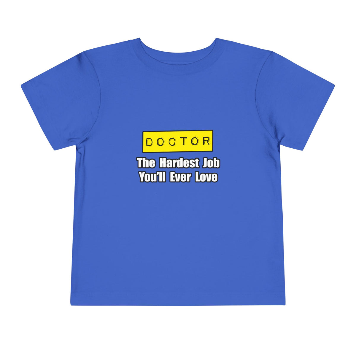 Doctor...Hardest Job You'll Ever Love - Toddler Short Sleeve Tee
