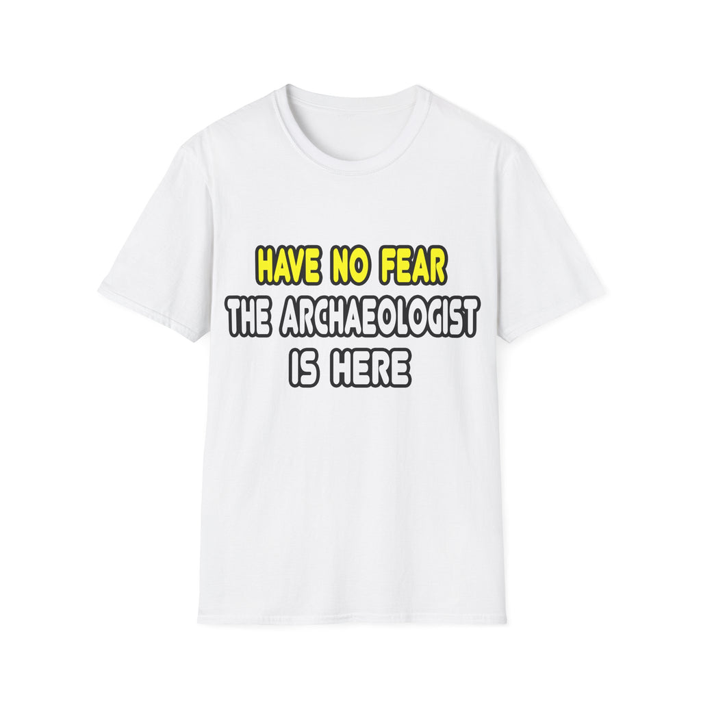 Have No Fear, The Archaeologist Is Here - Unisex Softstyle T-Shirt