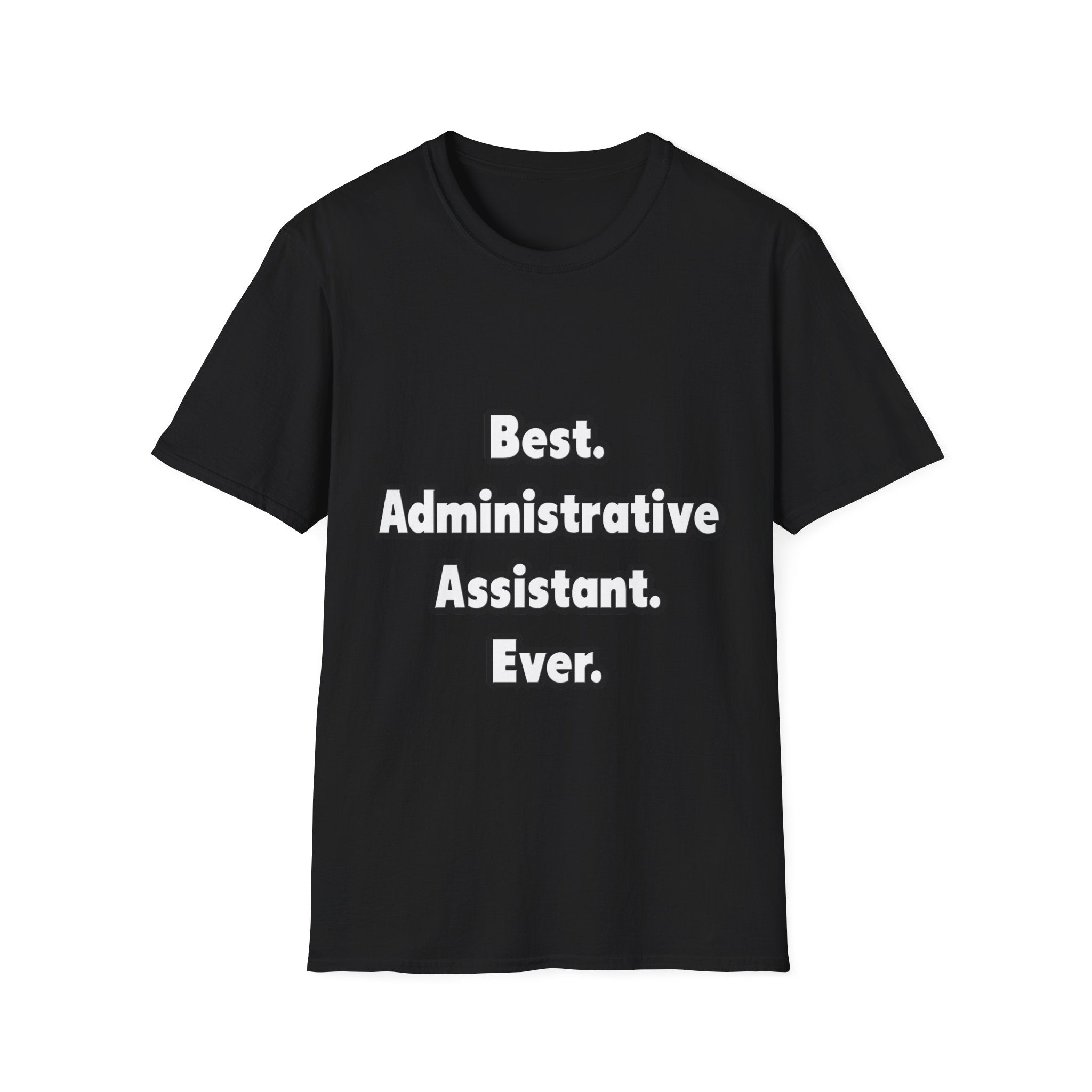 Best. Administrative Assistant. Ever - Unisex Softstyle T-Shirt