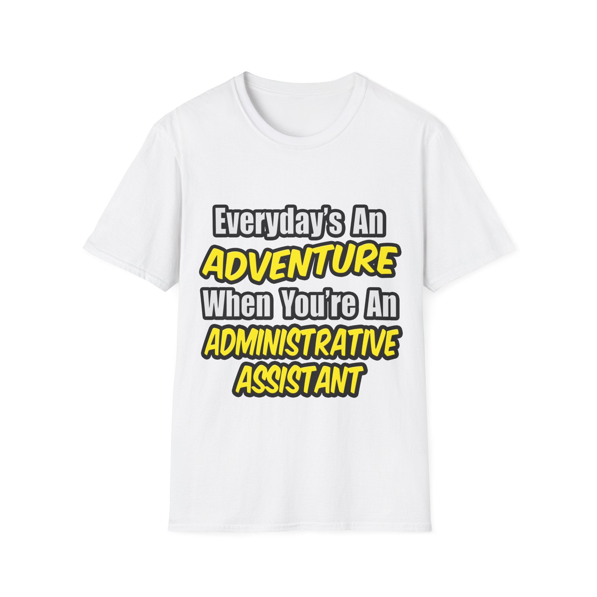 Everyday's An Adventure...Administrative Assistant - Unisex Softstyle T-Shirt