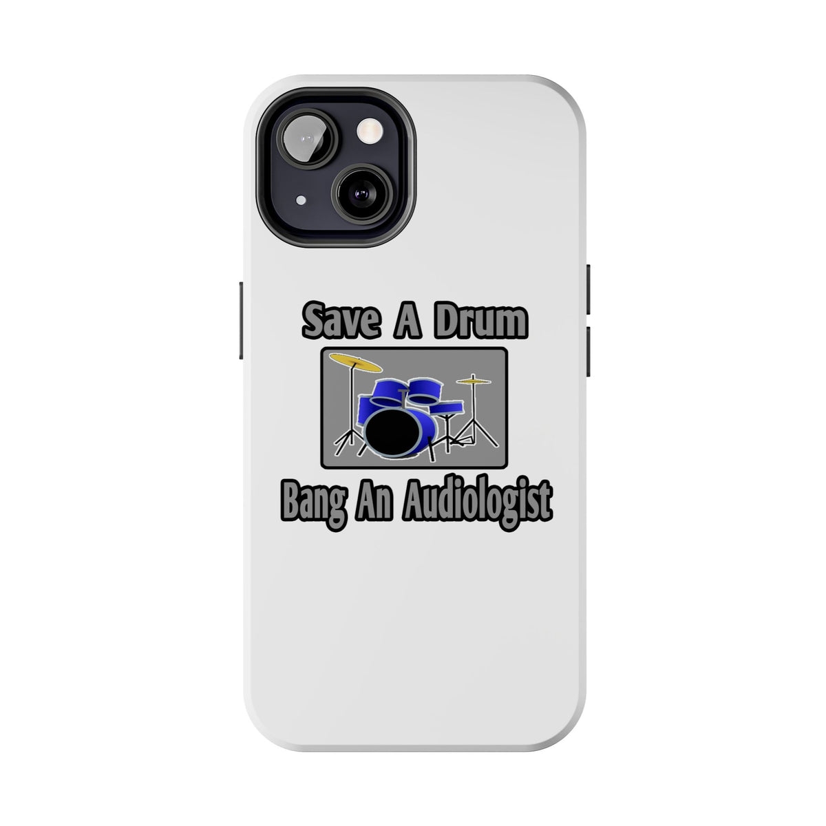 Save a Drum...Bang an Audiologist - Tough Phone Cases