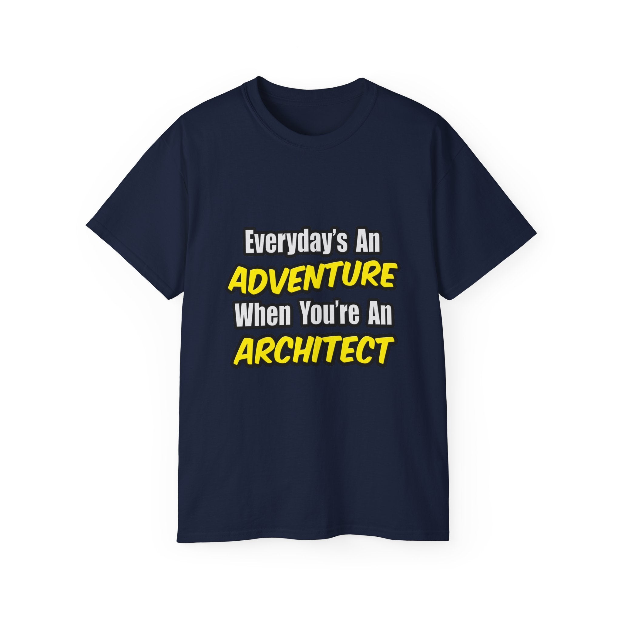 Everyday's An Adventure...Architect - Unisex Ultra Cotton Tee