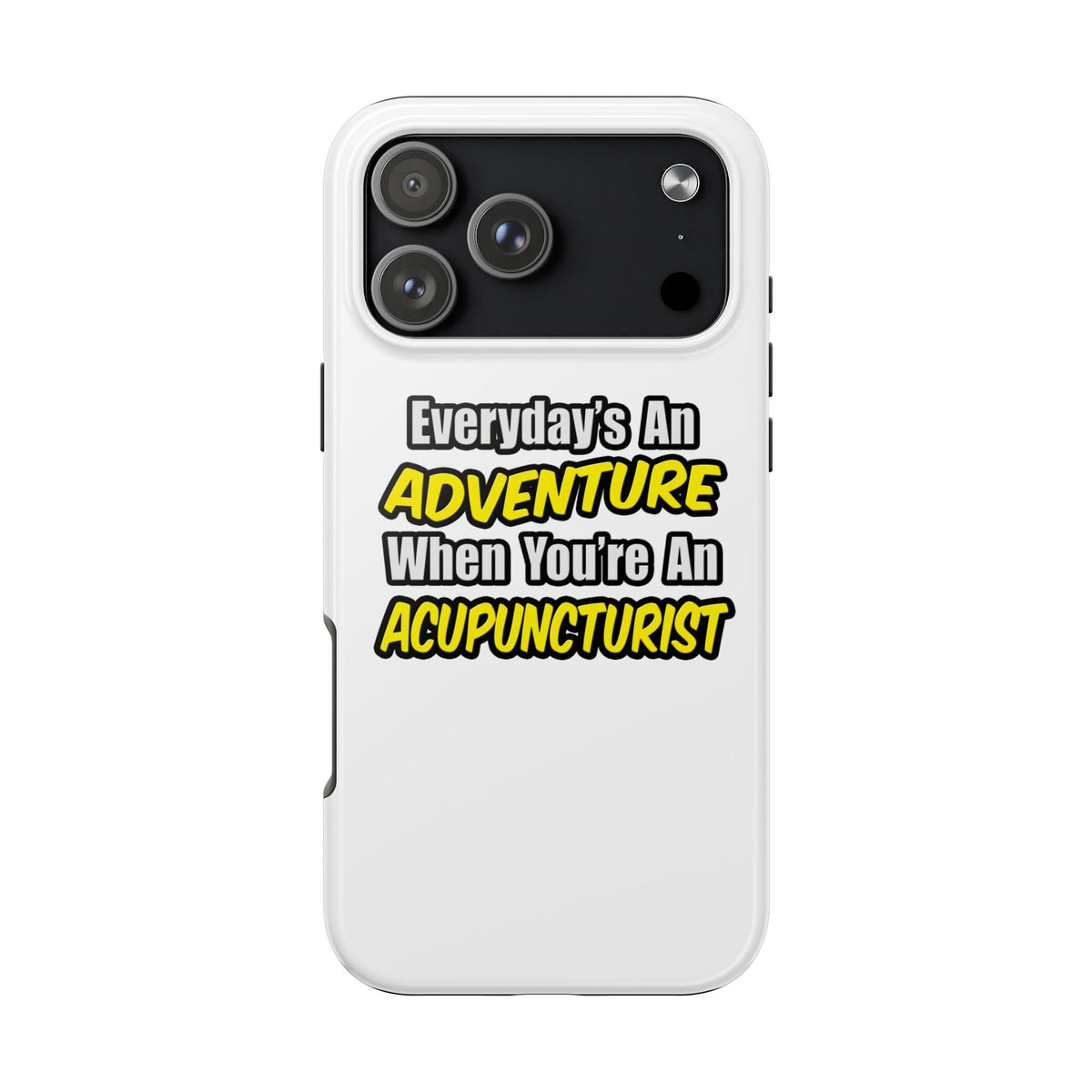 Everyday's An Adventure .. Acupuncturist - Tough Phone Cases
