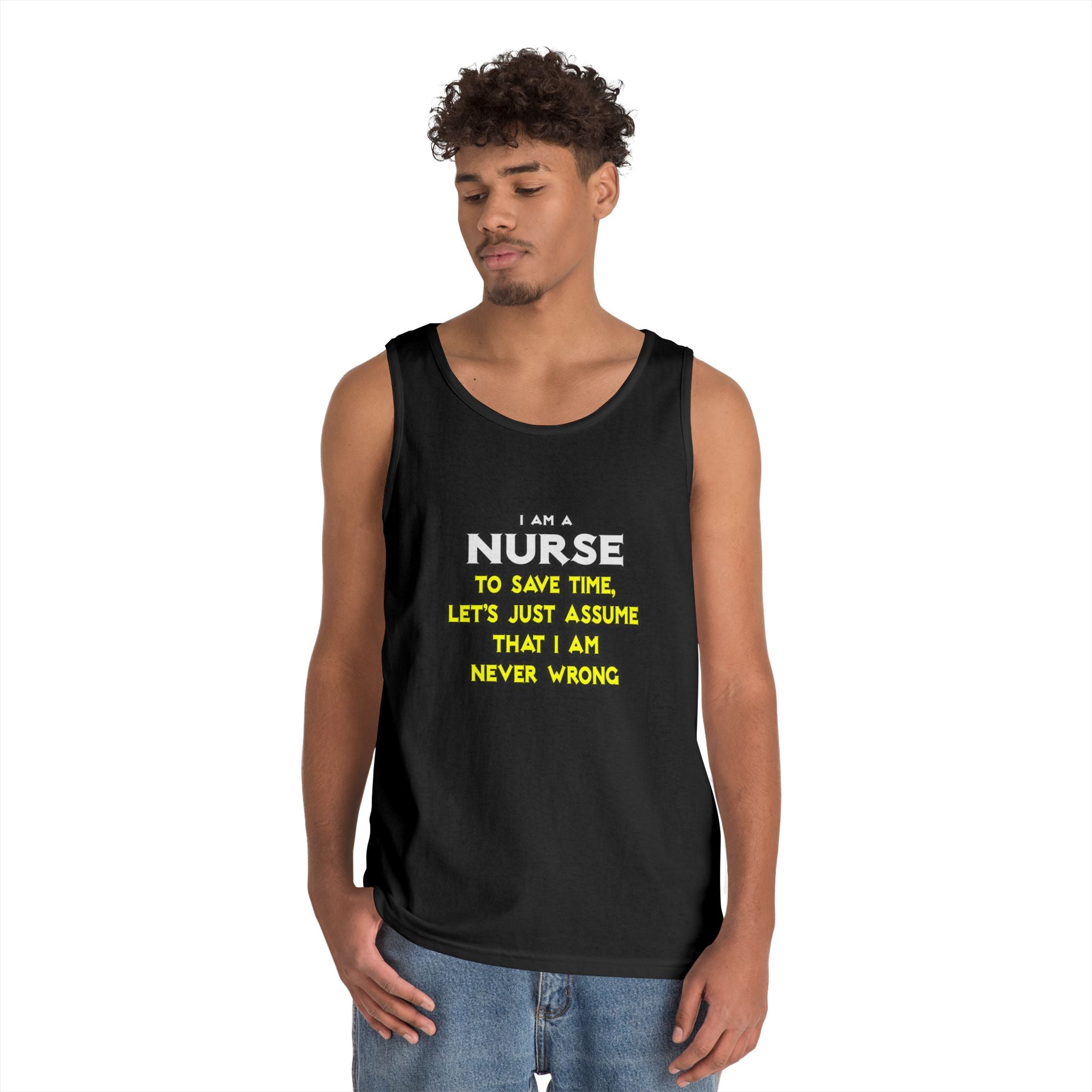 Nurse...Assume I Am Never Wrong - Unisex Heavy Cotton Tank Top