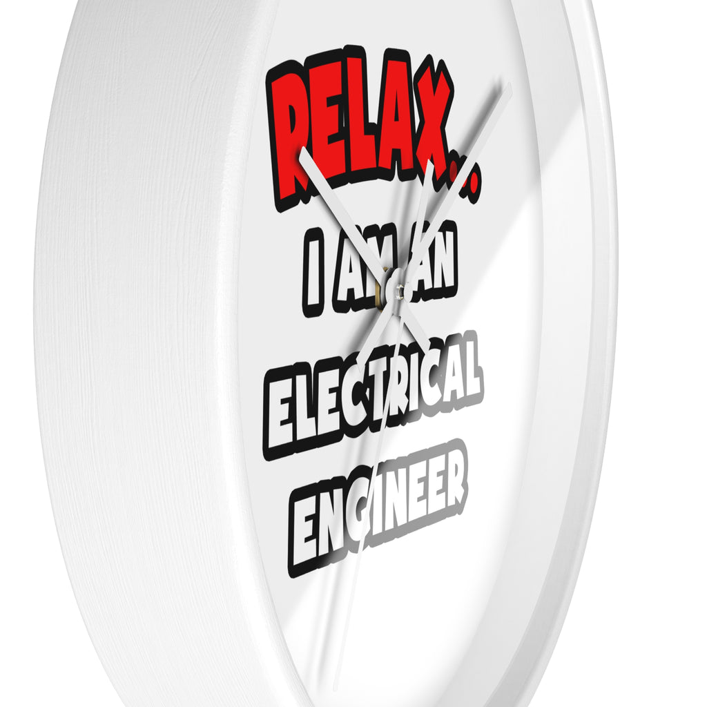 Relax ... I Am An Electrical Engineer - Wall Clock