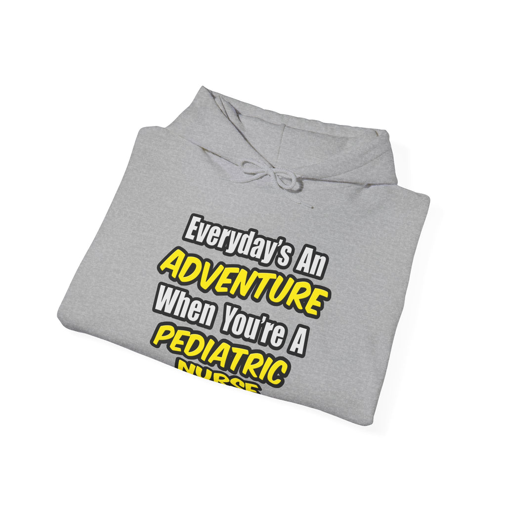Everyday's An Adventure...Pediatric Nurse - Unisex Heavy Blend™ Hooded Sweatshirt