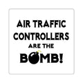 Air Traffic Controllers Are The Bomb! - Square Stickers