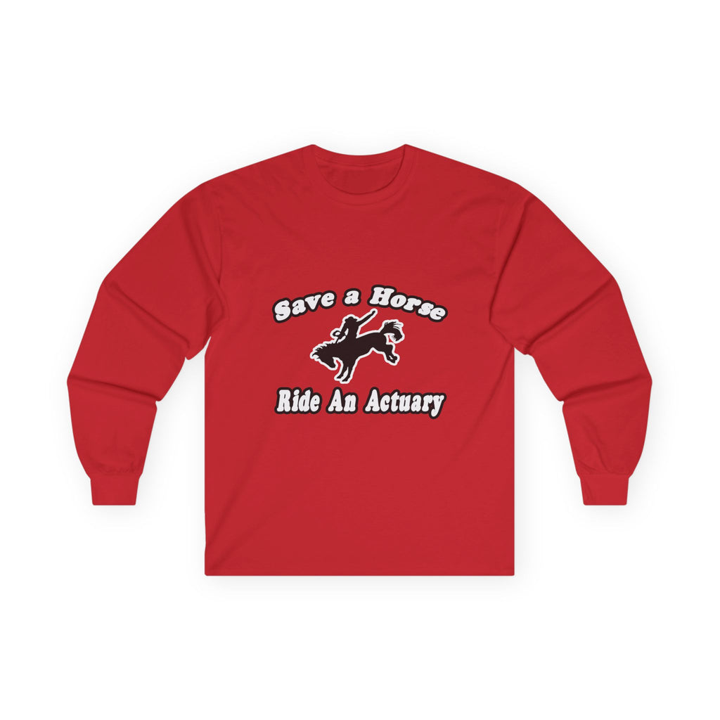 Save Horse, Ride Actuary - Unisex Ultra Cotton Long Sleeve Tee