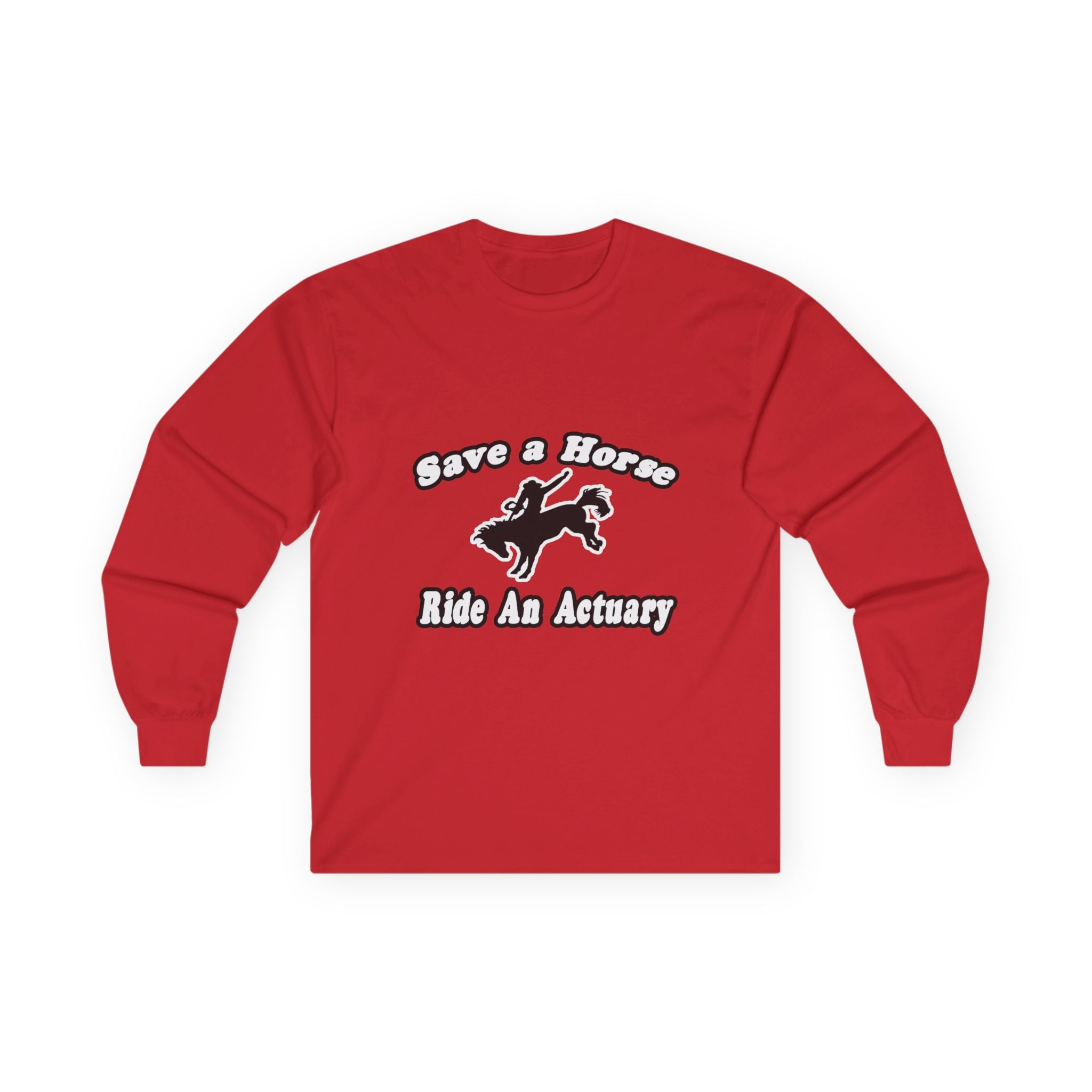 Save Horse, Ride Actuary - Unisex Ultra Cotton Long Sleeve Tee