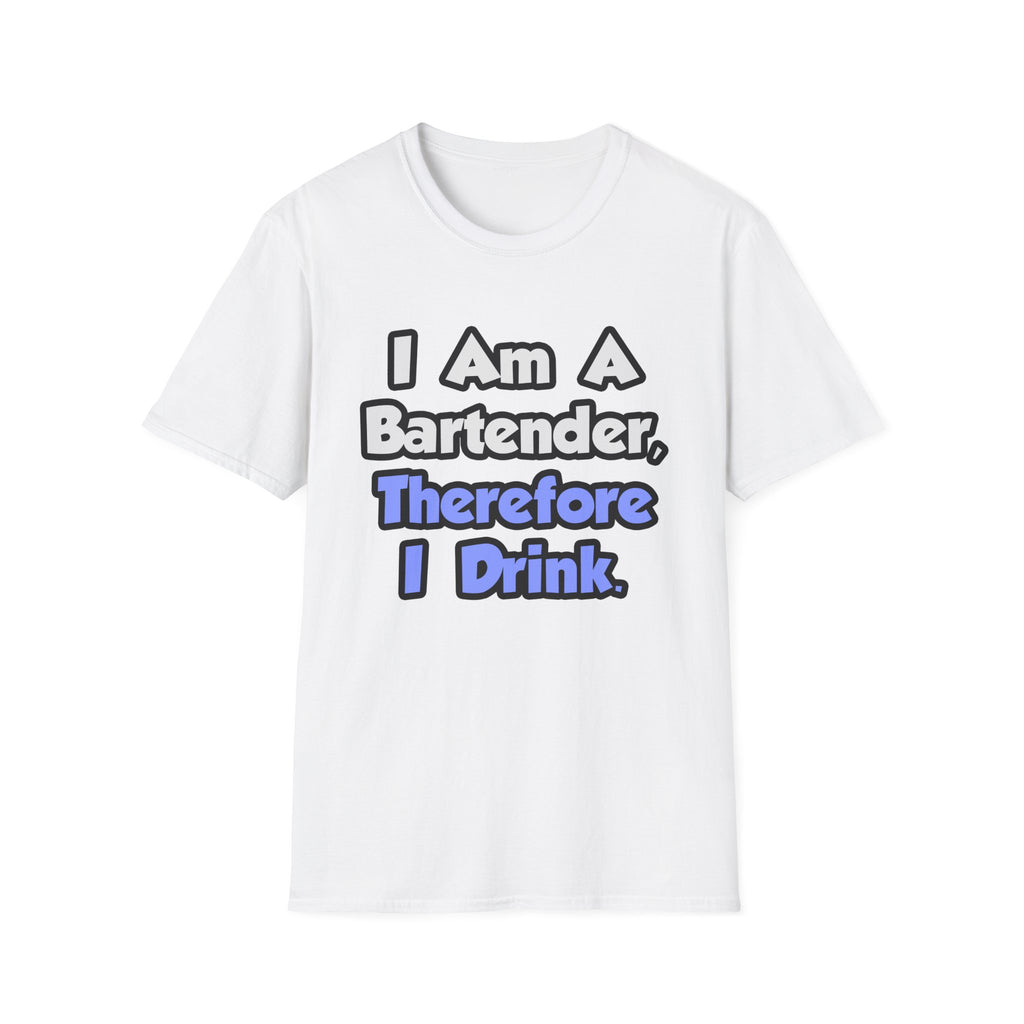 I Am A Bartender, Therefore I Drink - Unisex Softstyle T-Shirt