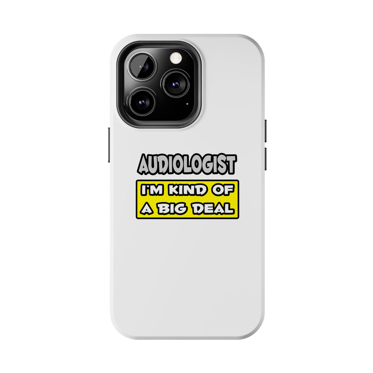 Audiologist .. I'm Kind of a Big Deal - Tough Phone Cases