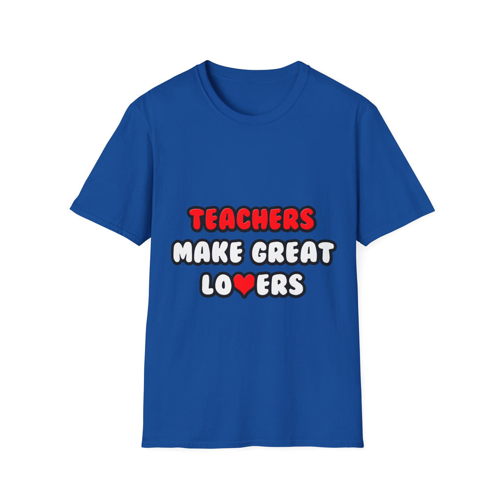 Teachers Make Great Lovers - Unisex Softstyle T-Shirt