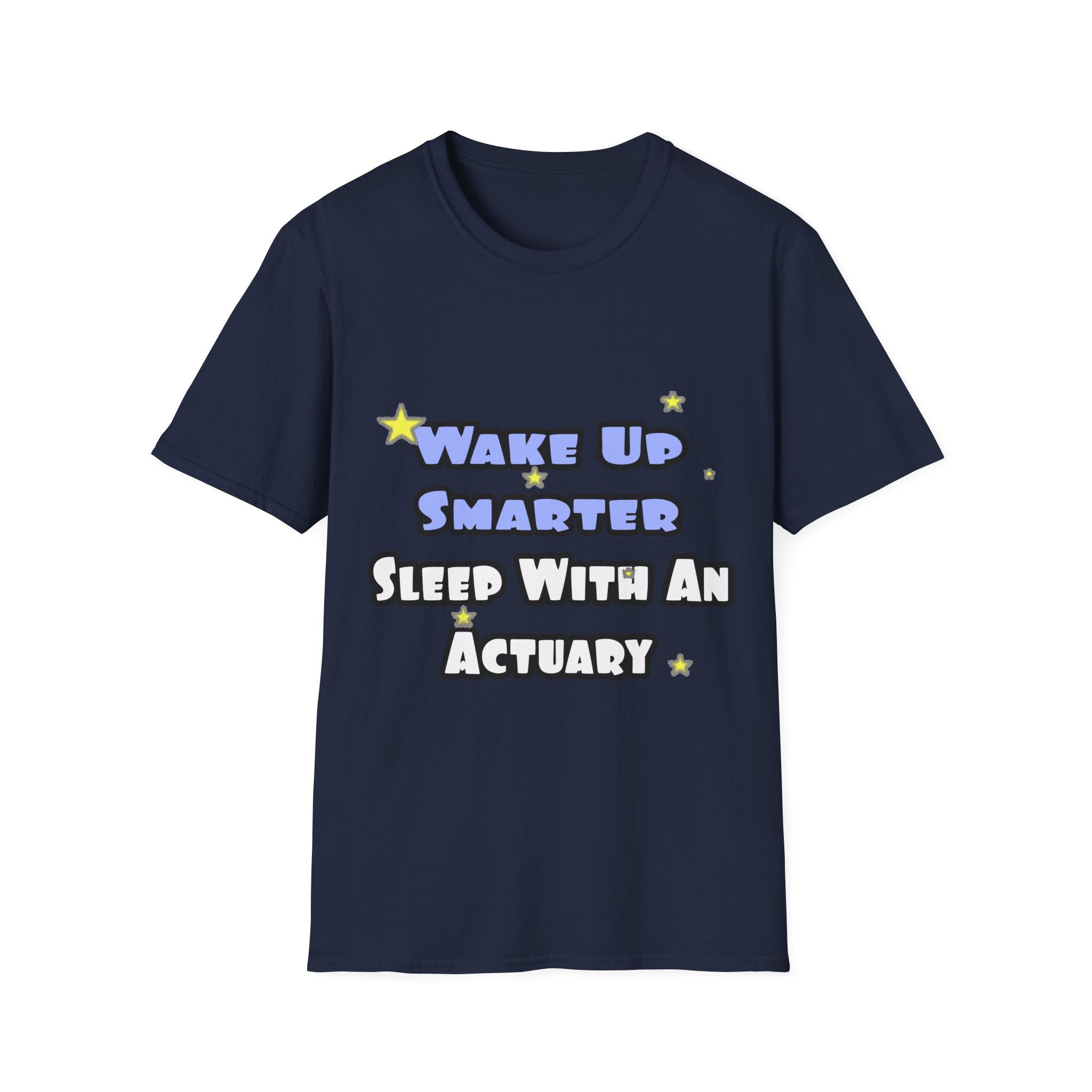 Wake Up Smarter...Sleep With an Actuary - Unisex Softstyle T-Shirt