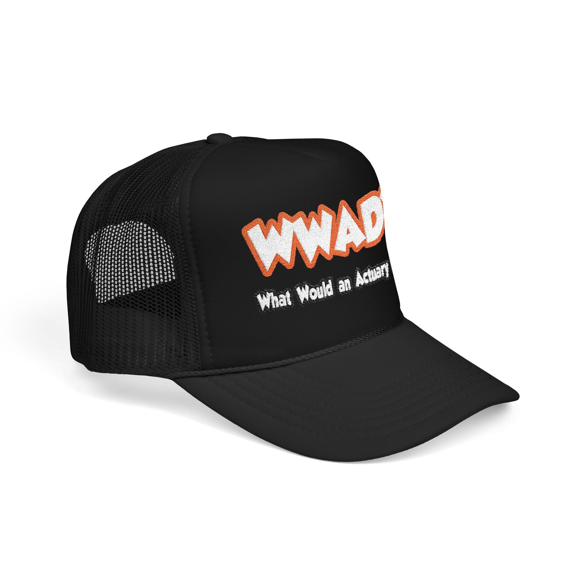 WWAD...What Would an Actuary Do - Foam Trucker Hat