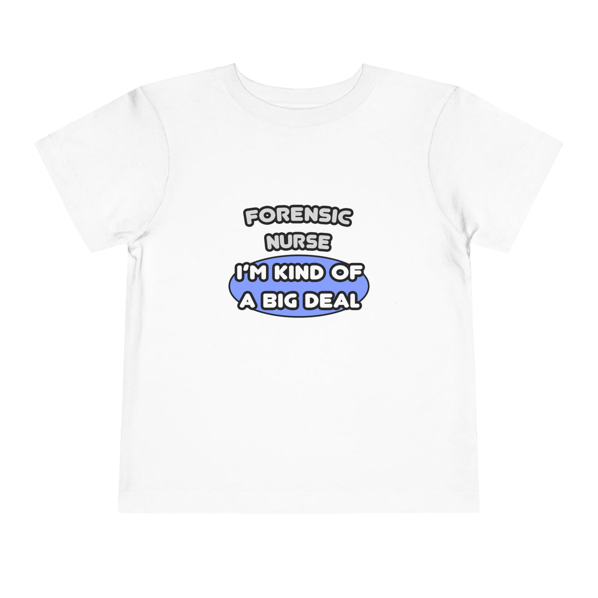 Forensic Nurse ... I'm Kind of a Big Deal - Toddler Short Sleeve Tee