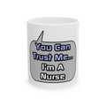 Trust Me .. I'm a Nurse - Ceramic Mug, (11oz, 15oz)