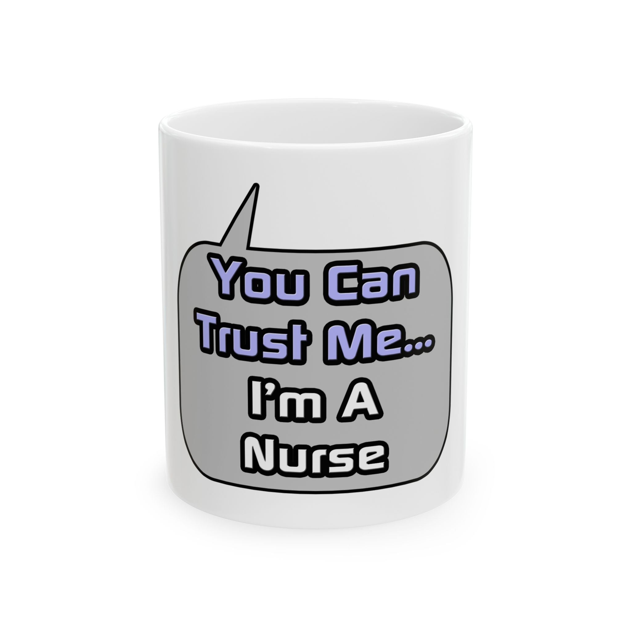 Trust Me .. I'm a Nurse - Ceramic Mug, (11oz, 15oz)