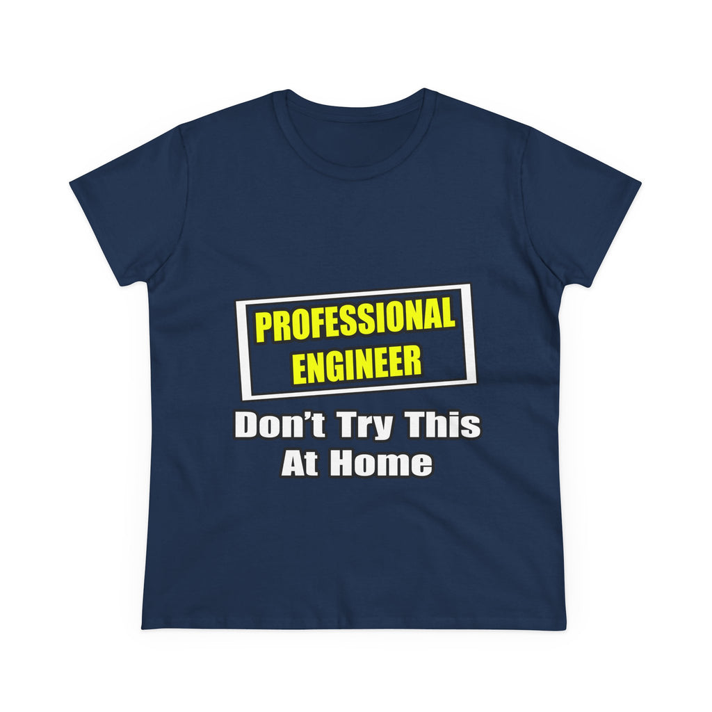 Professional Engineer...Don't Try This At Home - Women's Midweight Cotton Tee