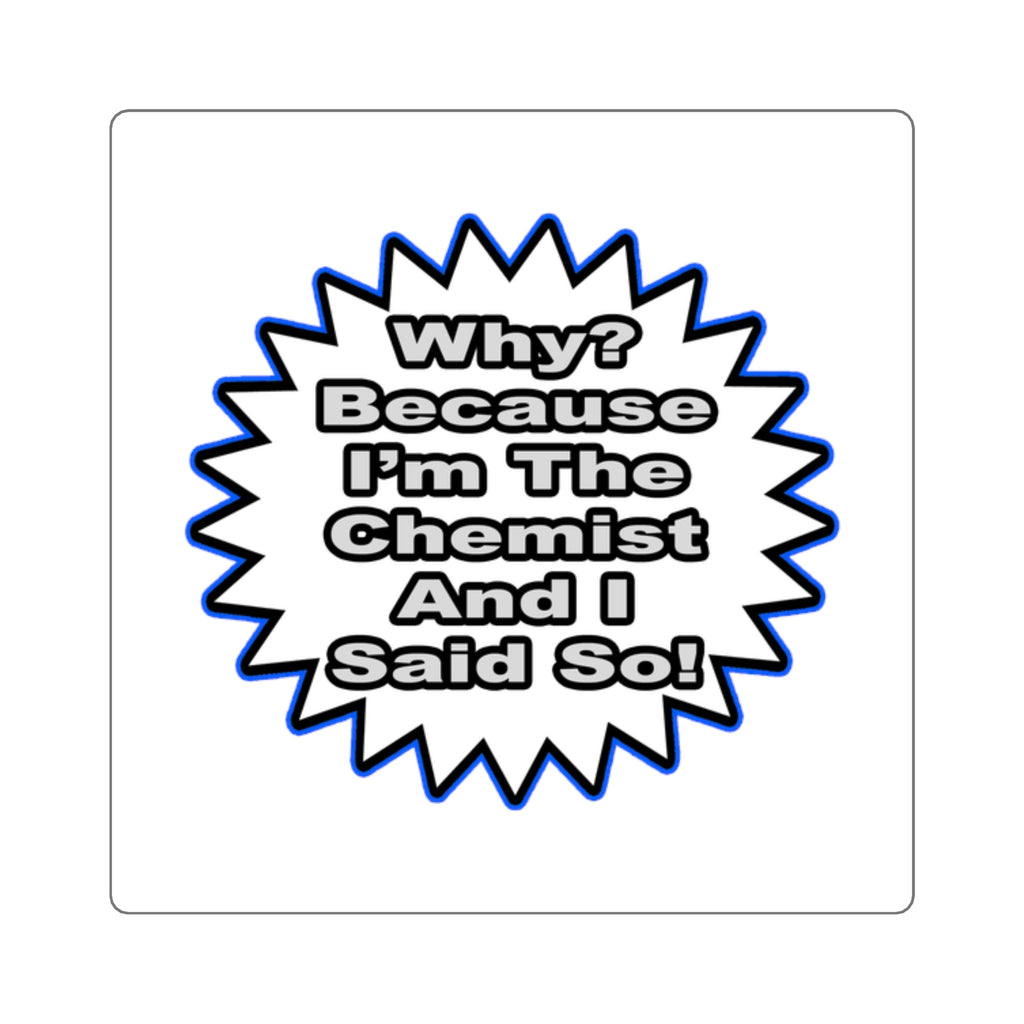 Chemist...Because I Said So - Square Stickers