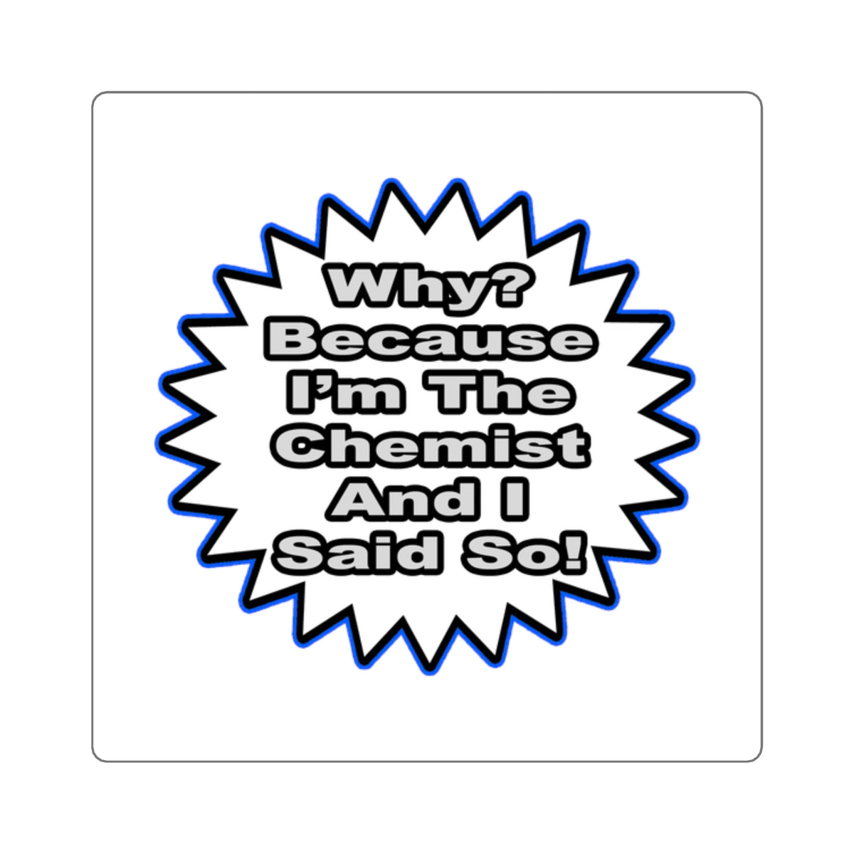Chemist...Because I Said So - Square Stickers