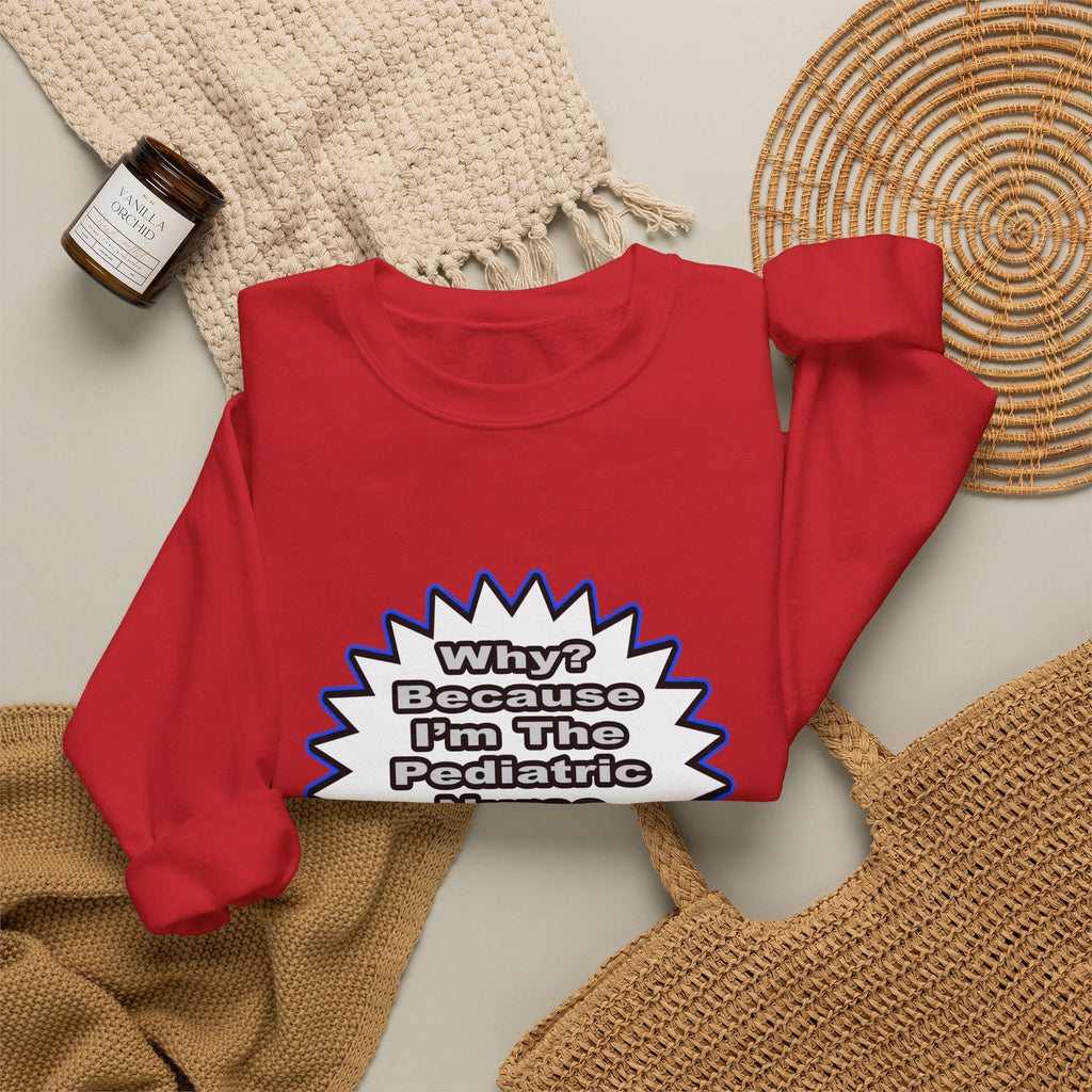 Pediatric Nurse...Because I Said So - Unisex Heavy Blend™ Crewneck Sweatshirt