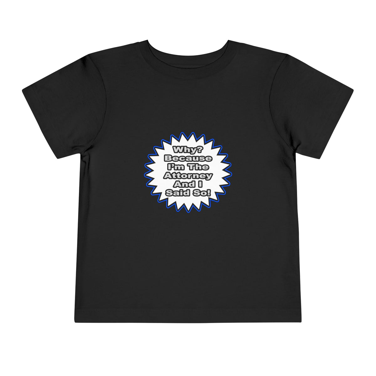 Attorney...Because I Said So - Toddler Short Sleeve Tee
