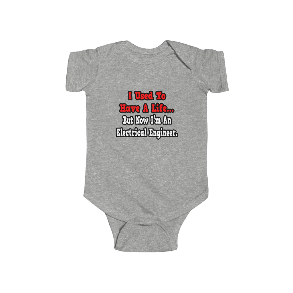 I Used to Have a Life...Electrical Engineer - Infant Fine Jersey Bodysuit