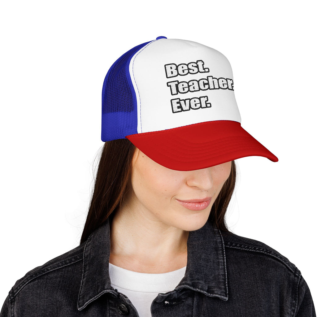 best teacher ever - Foam Trucker Hat