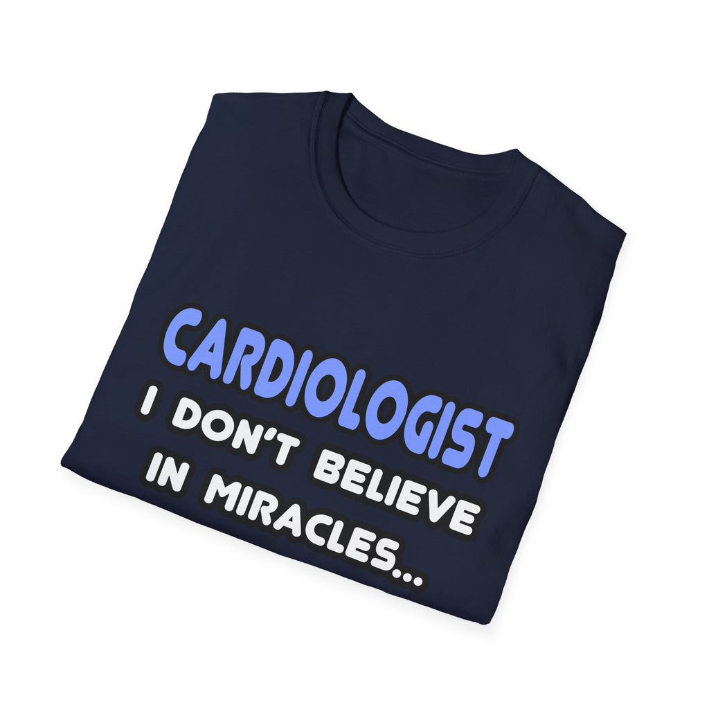 Miracles and Cardiologists - Unisex Softstyle T-Shirt