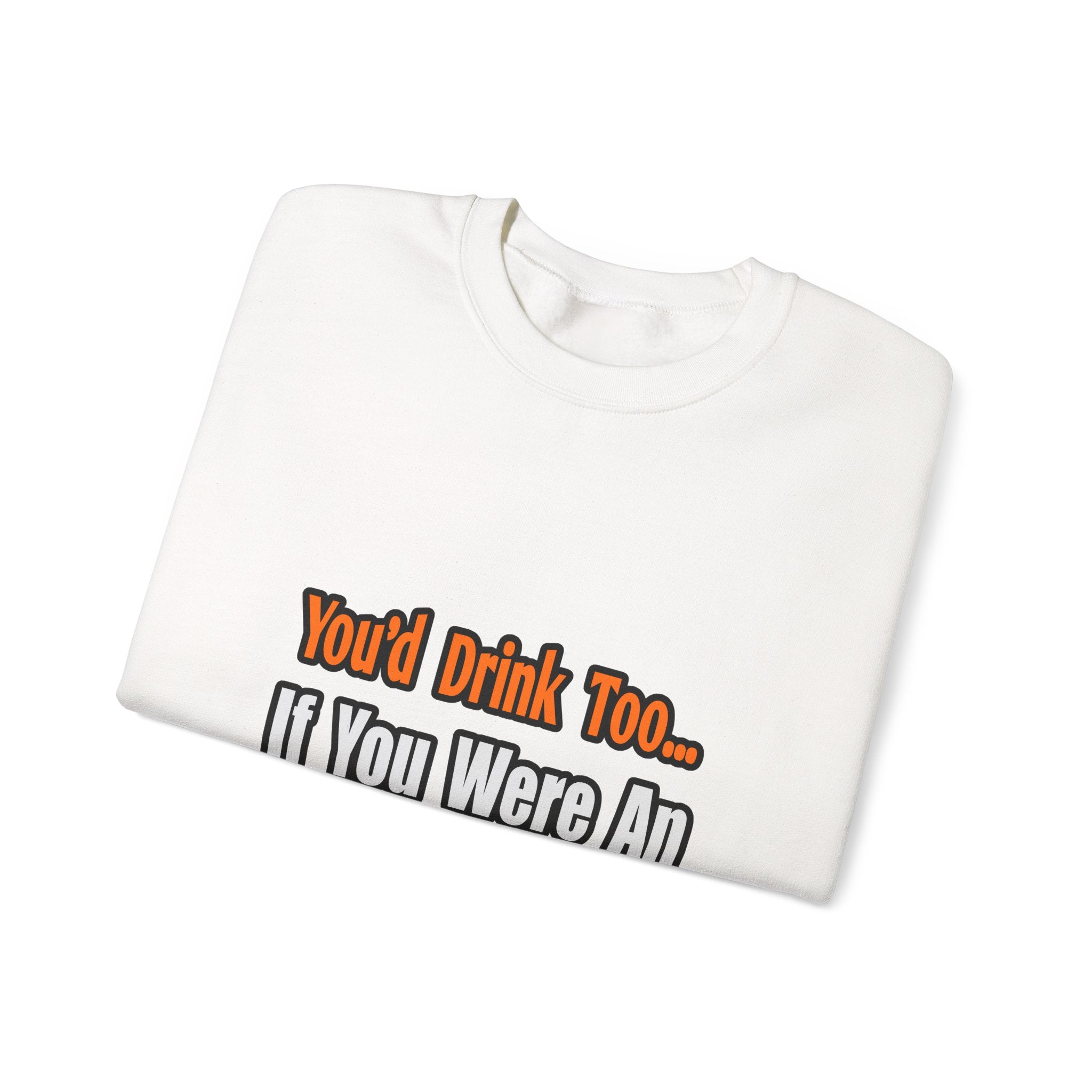 You'd Drink Too...Anesthesiologist - Unisex Heavy Blend™ Crewneck Sweatshirt