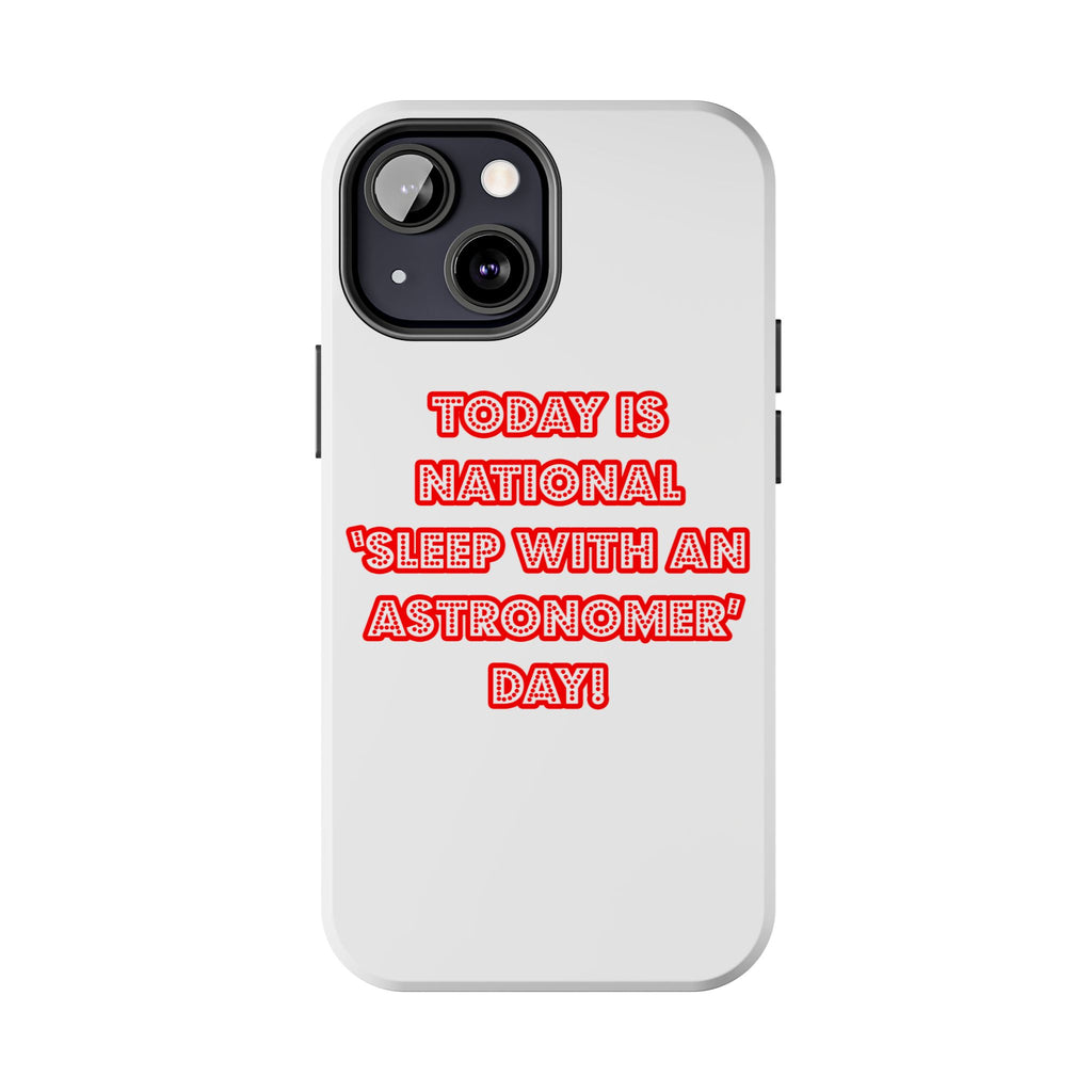 National 'Sleep With an Astronomer' Day - Tough Phone Cases