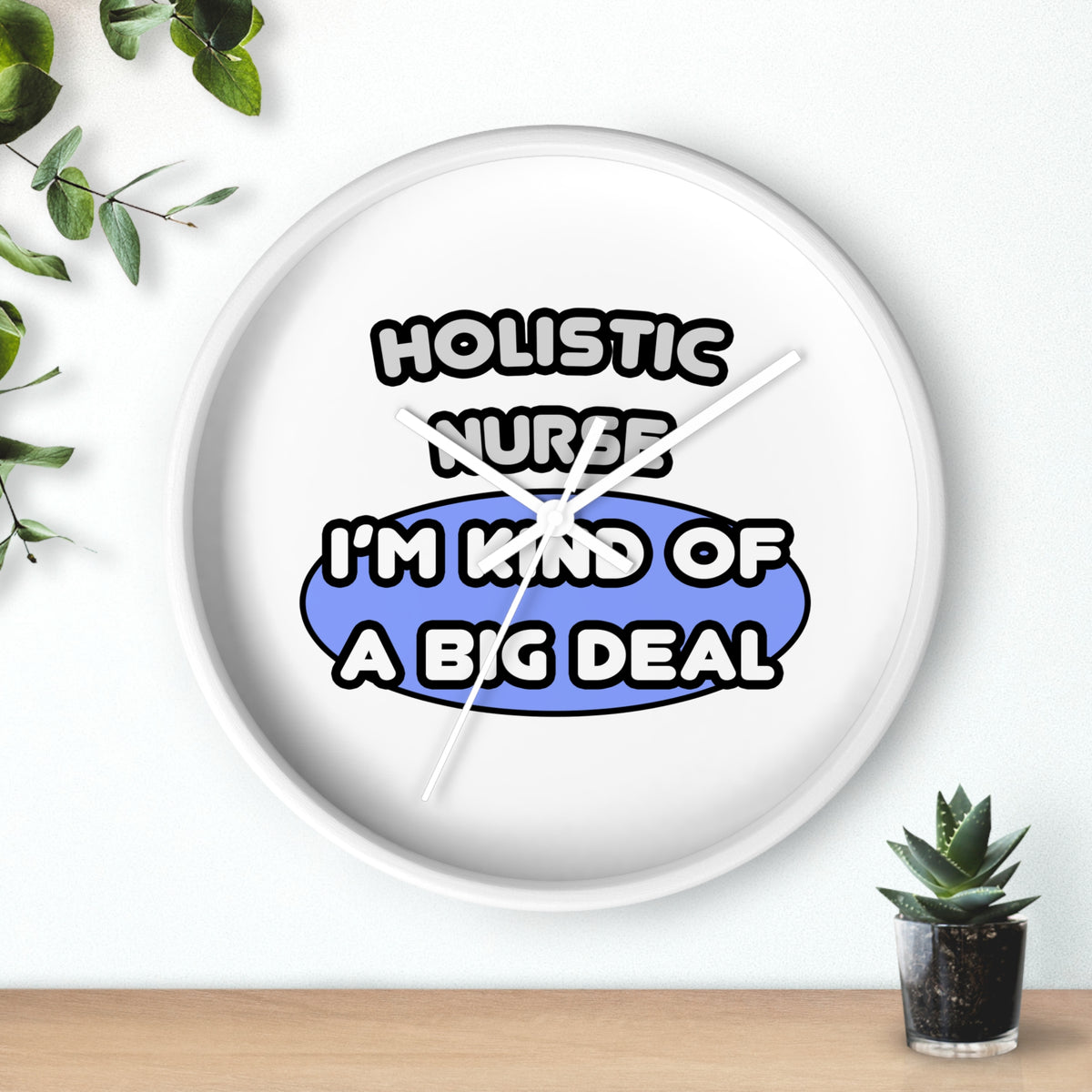 Holistic Nurse ... I'm Kind of a Big Deal - Wall Clock