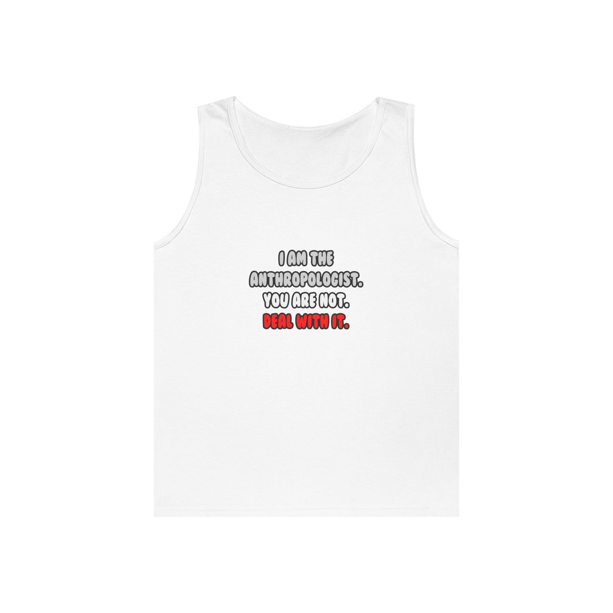Deal With It ... Funny Anthropologist - Unisex Heavy Cotton Tank Top