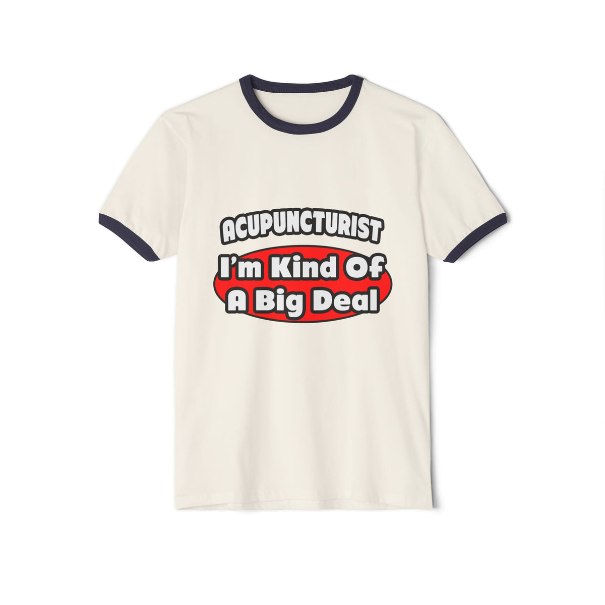 Acupuncturist ... Big Deal - Unisex Cotton Ringer T-Shirt