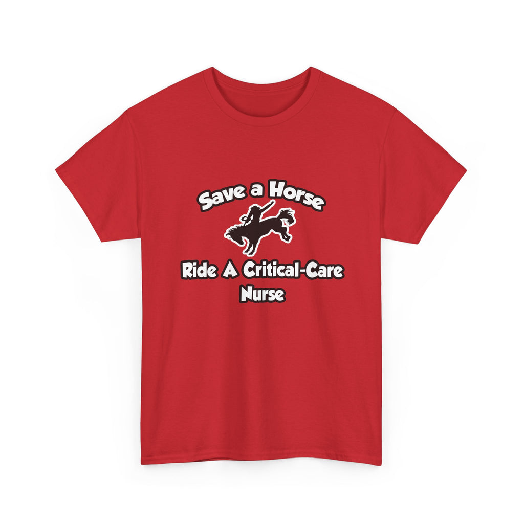 Save a Horse, Ride a Critical Care Nurse - Unisex Heavy Cotton Tee