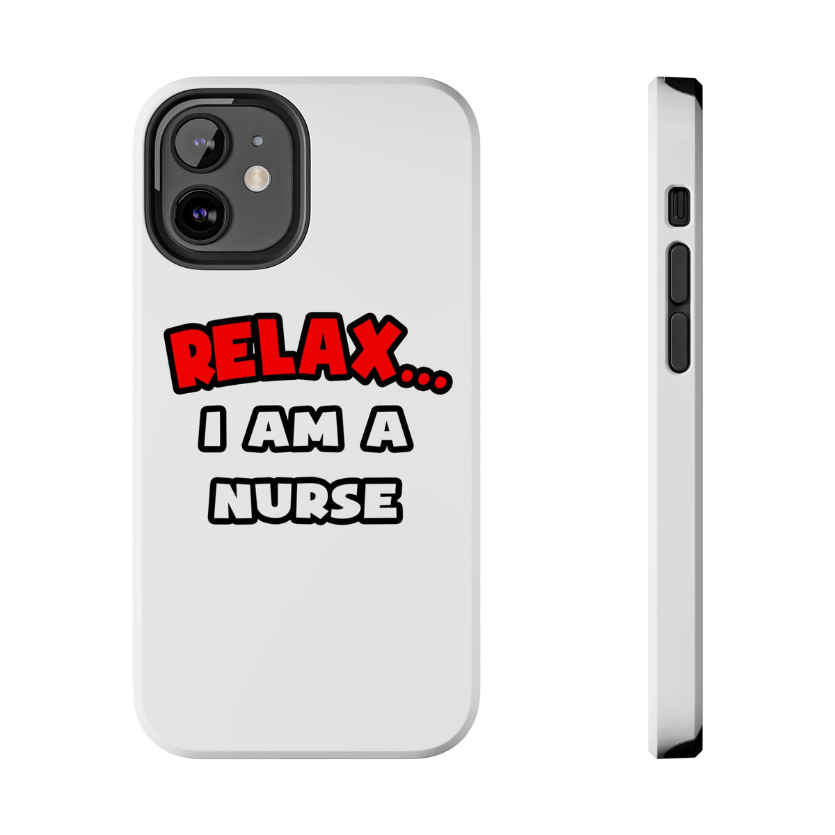 Relax ... I Am A Nurse - Tough Phone Cases