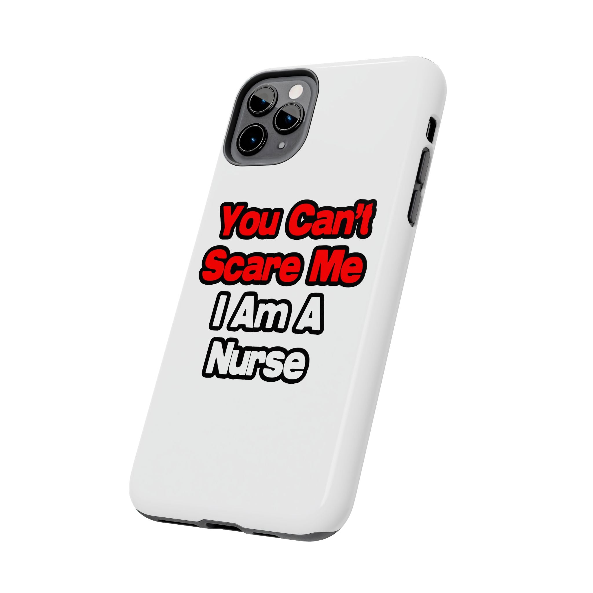You Can't Scare Me...Nurse - Tough Phone Cases