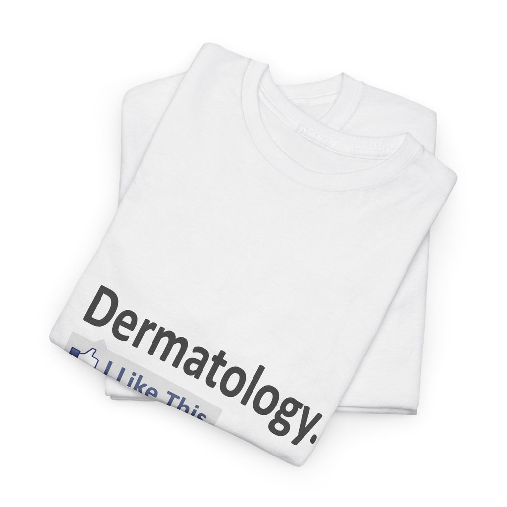 Dermatology...I Like This - Unisex Heavy Cotton Tee