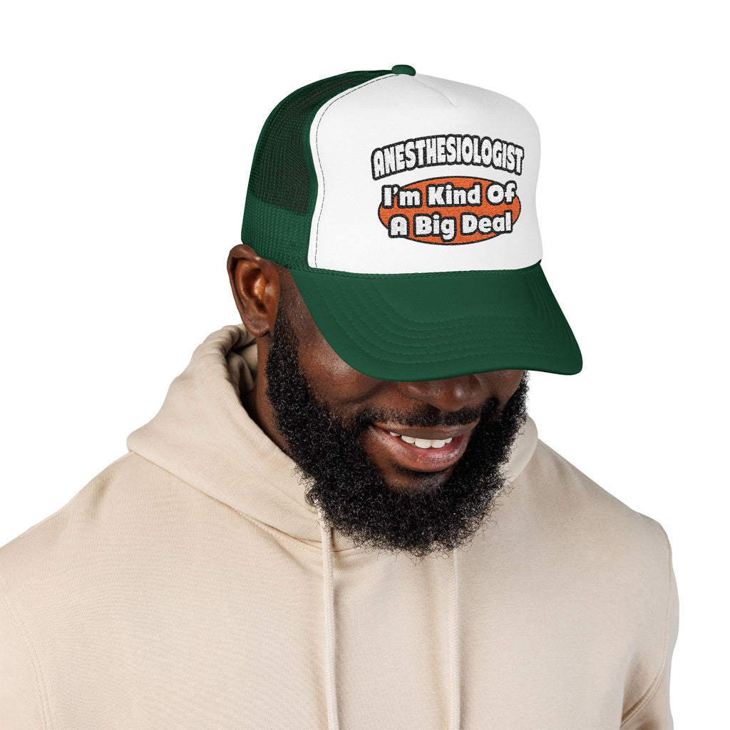 Anesthesiologist...Big Deal - Foam Trucker Hat