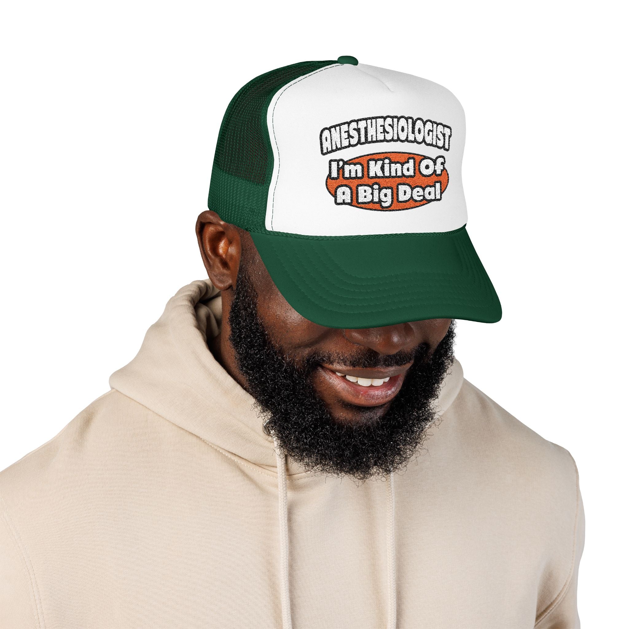 Anesthesiologist...Big Deal - Foam Trucker Hat