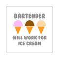 Bartender ... Will Work For Ice Cream - Square Stickers