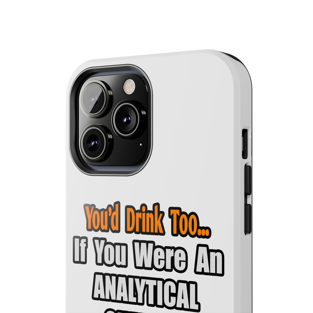 You'd Drink Too...Analytical Chemist - Tough Phone Cases