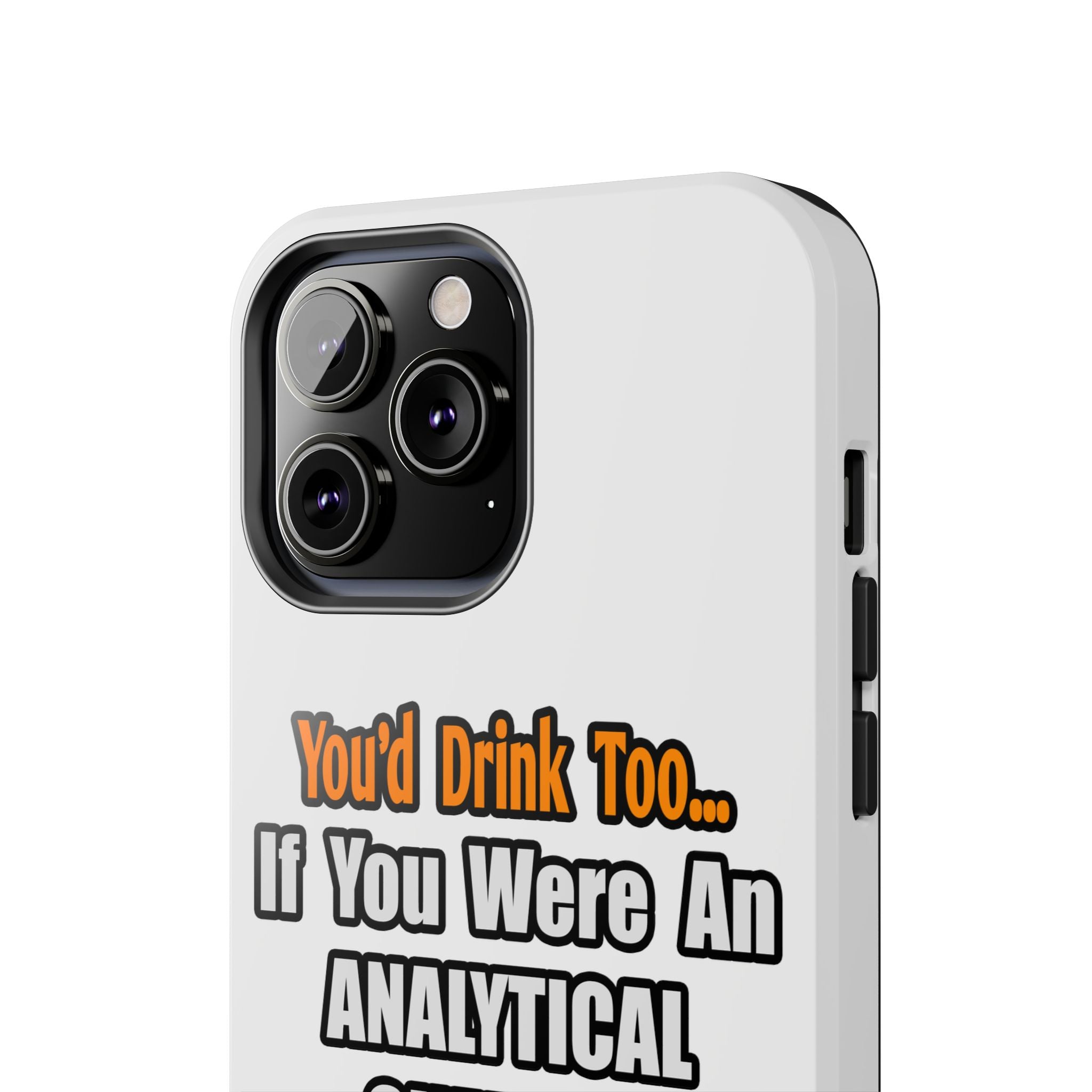 You'd Drink Too...Analytical Chemist - Tough Phone Cases