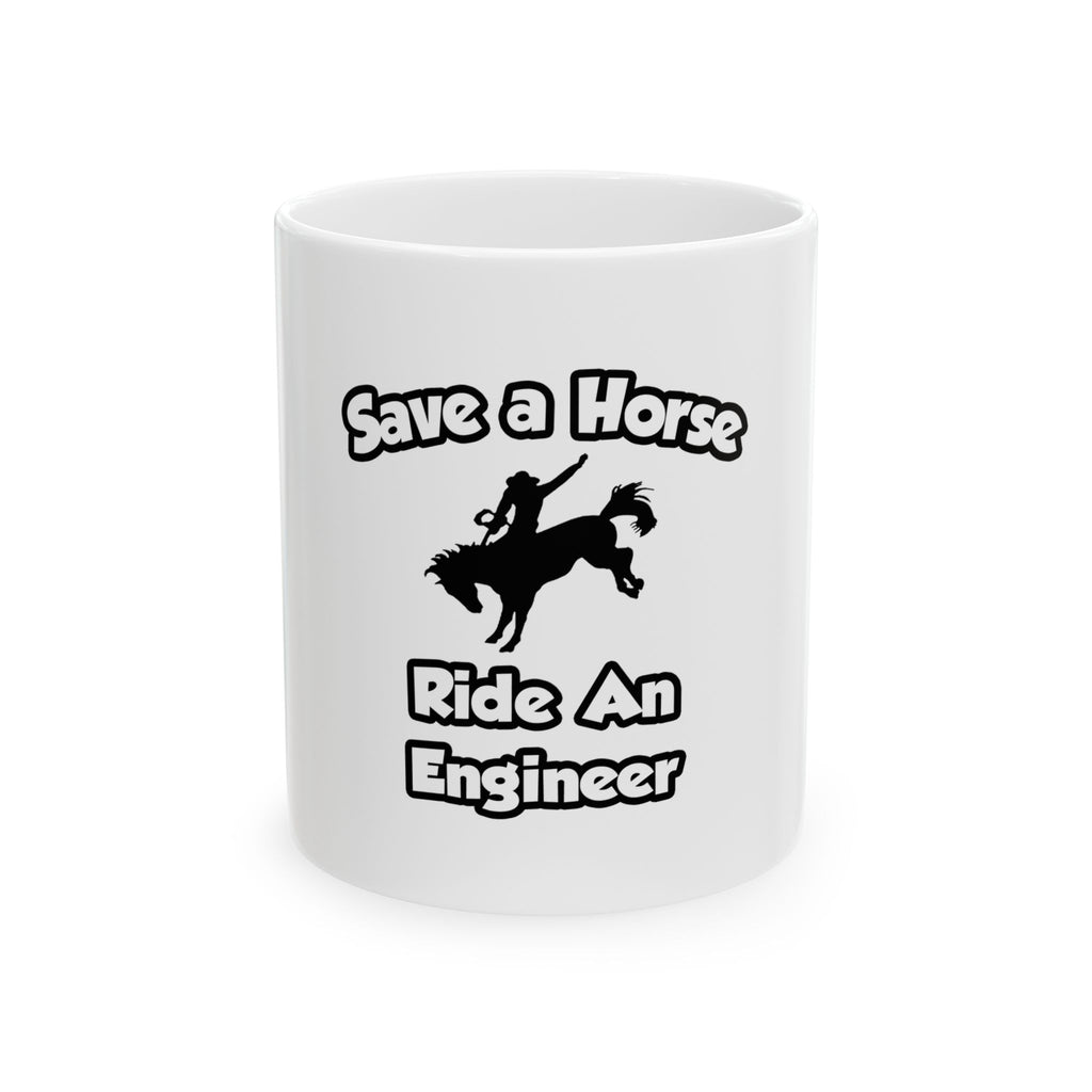 Save a Horse .. Ride an Engineer - Ceramic Mug, (11oz, 15oz)