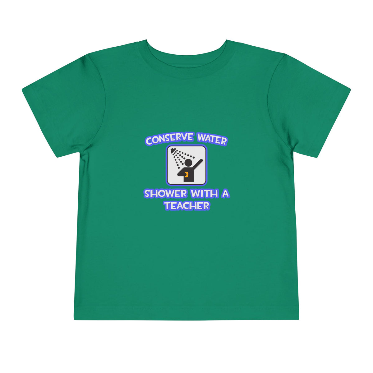 Conserve Water .. Shower With a Teacher - Toddler Short Sleeve Tee