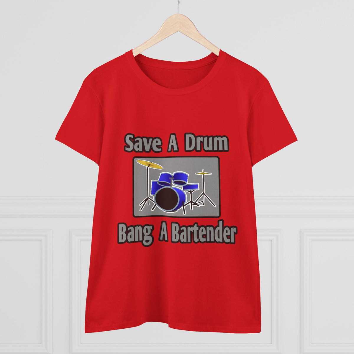 Save a Drum...Bang a Bartender - Women's Midweight Cotton Tee