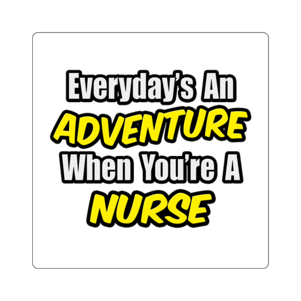 Everyday's An Adventure...Nurse - Square Stickers
